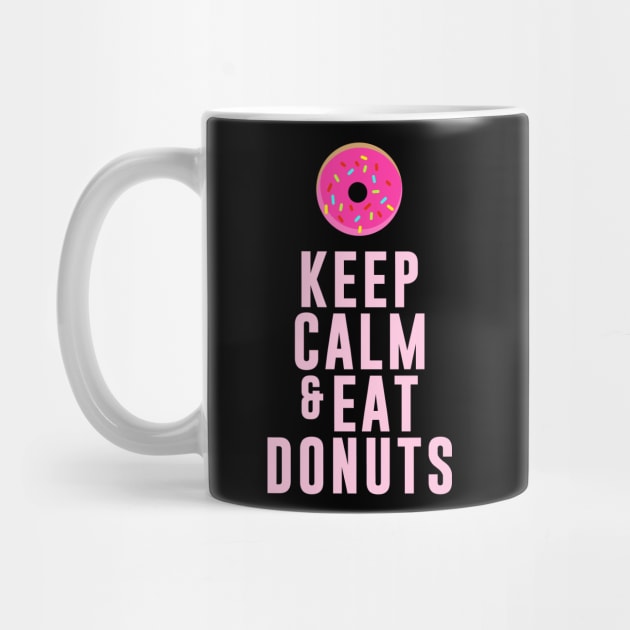 Keep Calm And Eat Donuts by D3Apparels